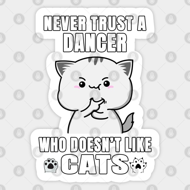 Dancer Never Trust Someone Who Doesn't Like Cats Sticker by jeric020290